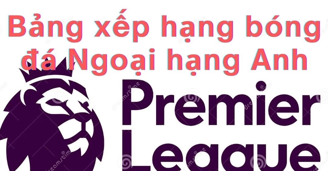 You are currently viewing Bảng xếp hạng Ngoại hạng Anh 2024/25