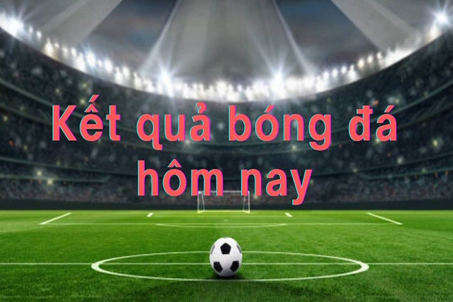 You are currently viewing Kết quả bóng đá hôm nay 5/5