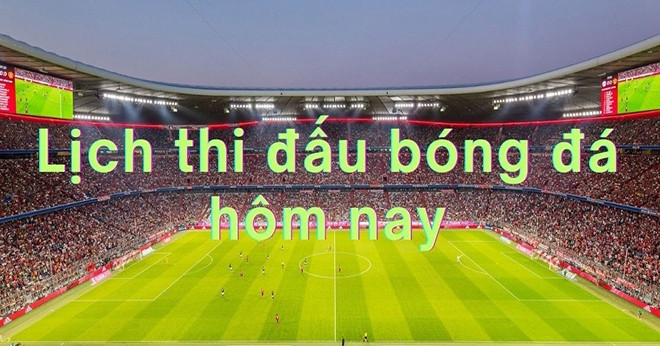 You are currently viewing Lịch thi đấu bóng đá hôm nay 14/6